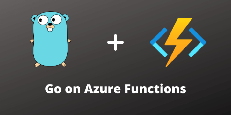 Go on Azure Functions with Custom Handlers